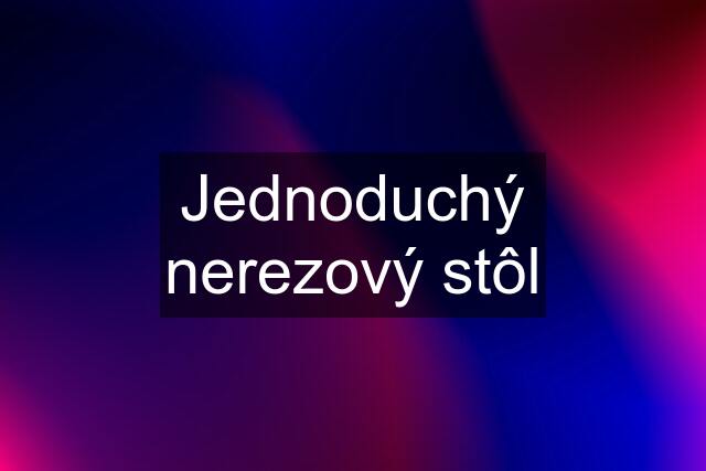 Jednoduchý nerezový stôl