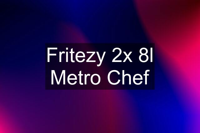 Fritezy 2x 8l Metro Chef