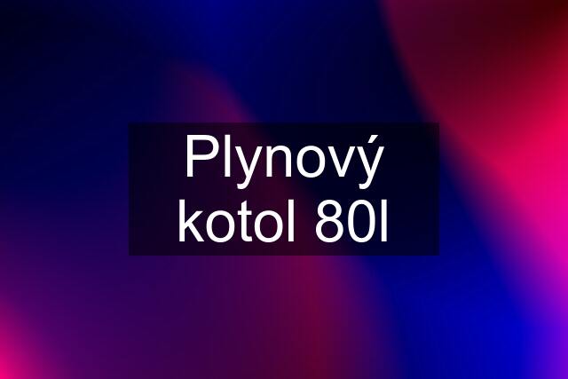 Plynový kotol 80l