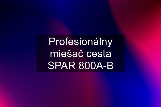 Profesionálny miešač cesta SPAR 800A-B