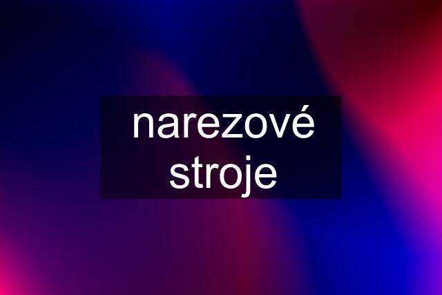 narezové stroje