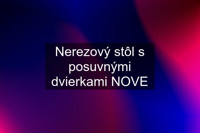 Nerezový stôl s posuvnými dvierkami NOVE