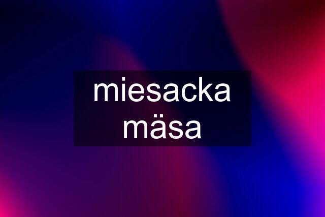 miesacka mäsa