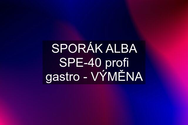 SPORÁK ALBA SPE-40 profi gastro - VÝMĚNA