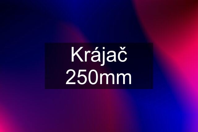 Krájač 250mm