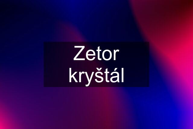 Zetor kryštál