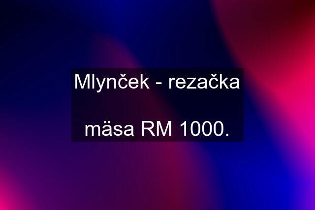Mlynček - rezačka  mäsa RM 1000.