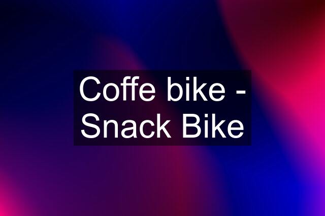 Coffe bike - Snack Bike