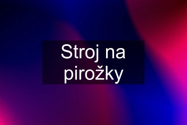 Stroj na pirožky