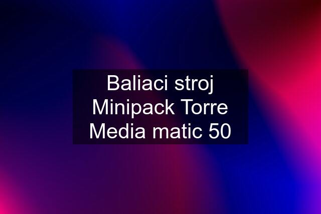 Baliaci stroj Minipack Torre Media matic 50