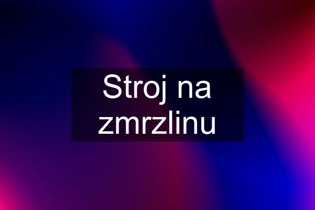 Stroj na zmrzlinu