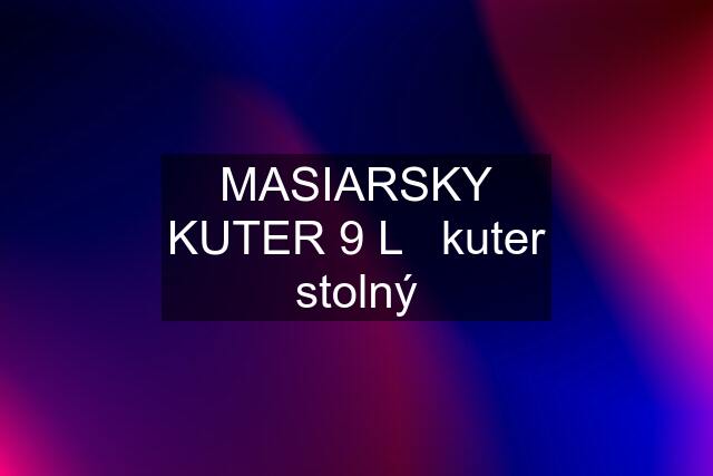 MASIARSKY KUTER 9 L   kuter stolný