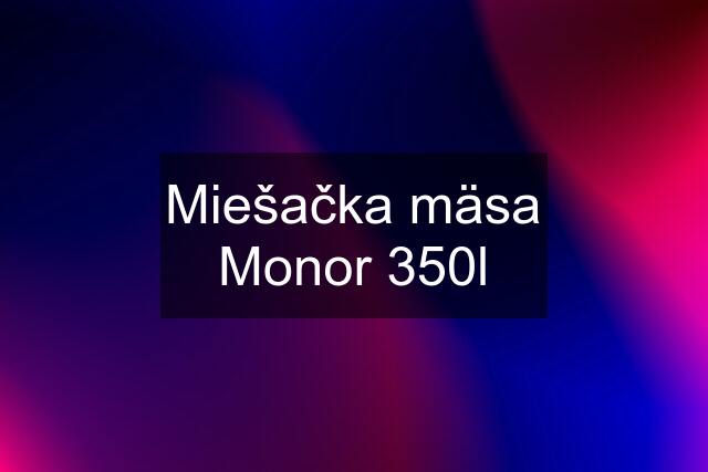 Miešačka mäsa Monor 350l