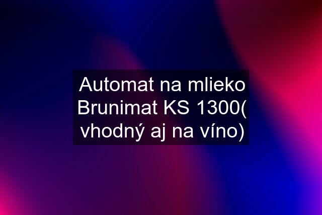 Automat na mlieko Brunimat KS 1300( vhodný aj na víno)