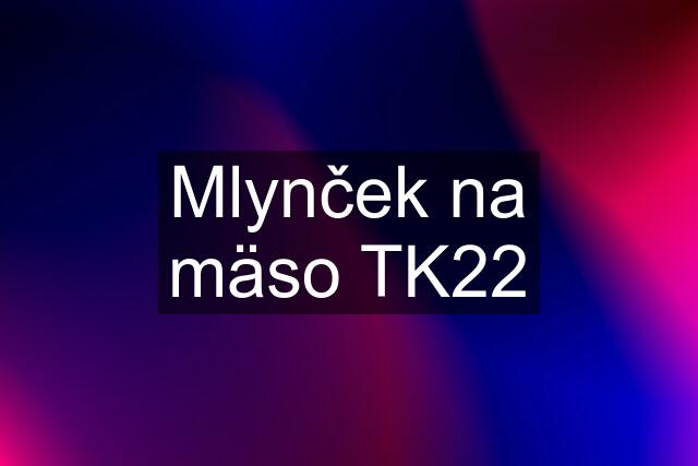 Mlynček na mäso TK22