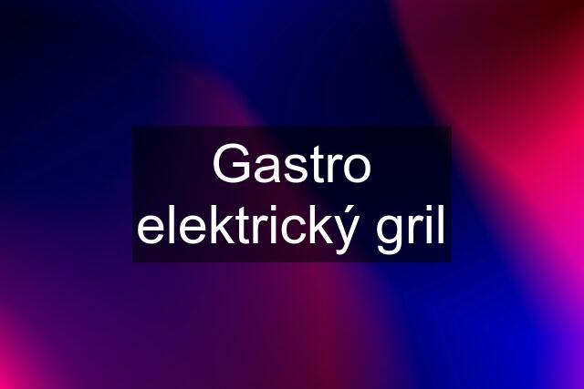 Gastro elektrický gril