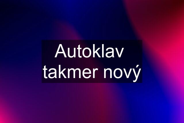 Autoklav  takmer nový