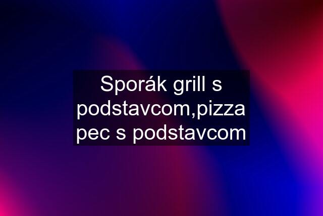 Sporák grill s podstavcom,pizza pec s podstavcom