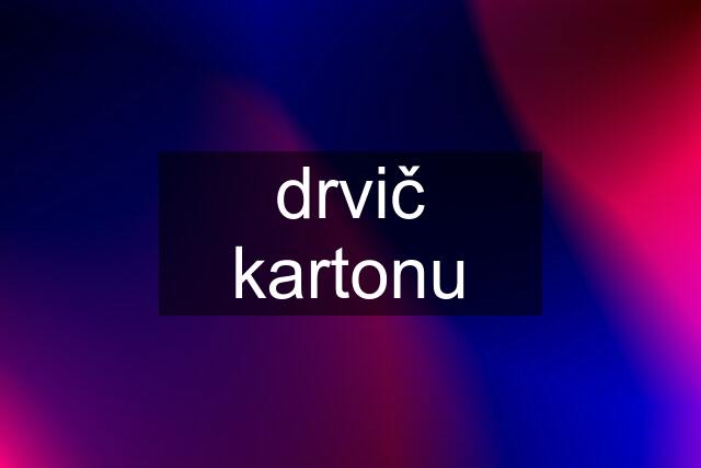 drvič kartonu