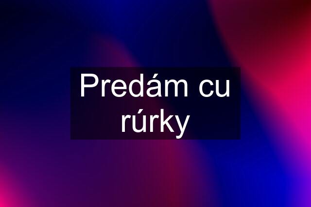 Predám cu rúrky