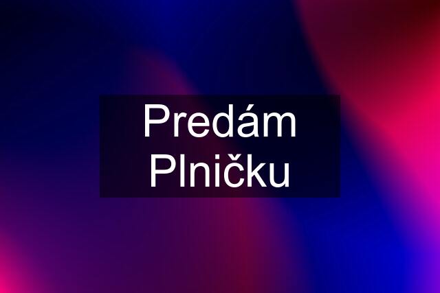 Predám Plničku