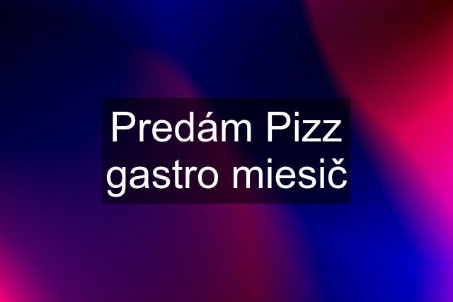 Predám Pizz gastro miesič