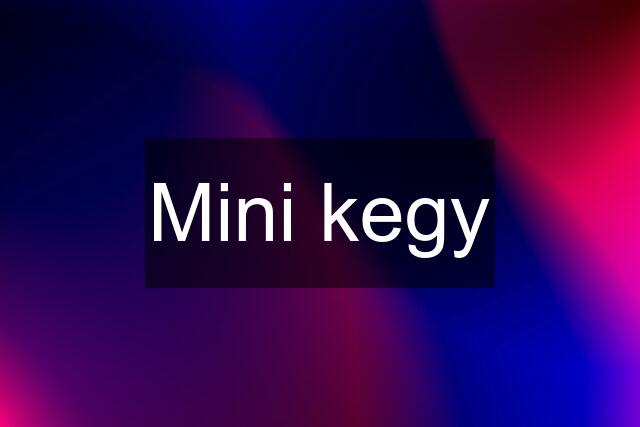 Mini kegy