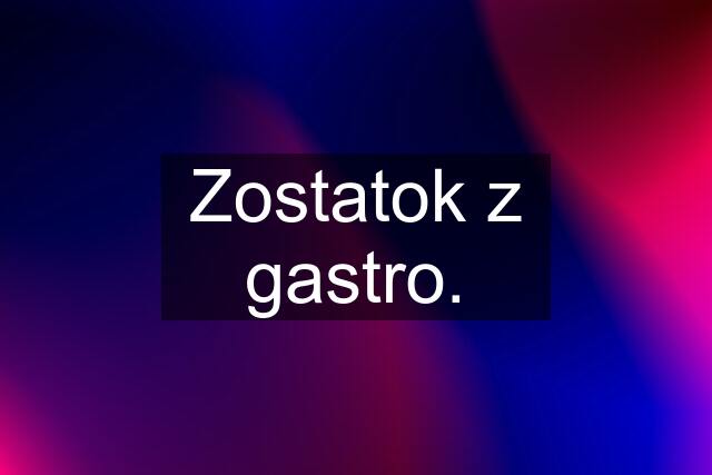 Zostatok z gastro.