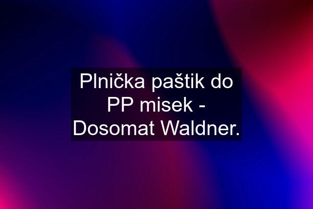 Plnička paštik do PP misek - Dosomat Waldner.