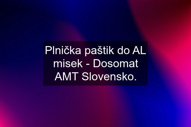 Plnička paštik do AL misek - Dosomat AMT Slovensko.