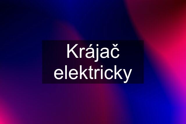 Krájač elektricky