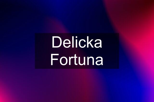 Delicka Fortuna