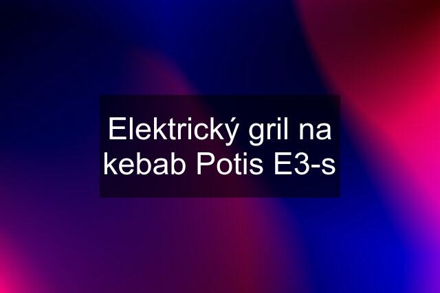 Elektrický gril na kebab Potis E3-s