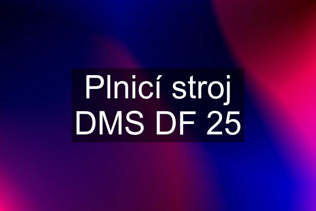Plnicí stroj DMS DF 25
