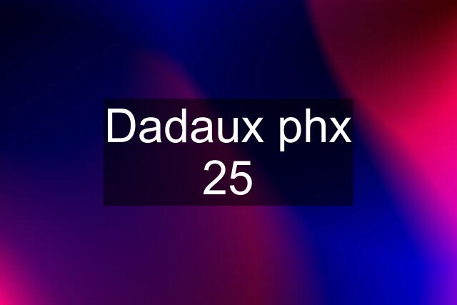 Dadaux phx 25