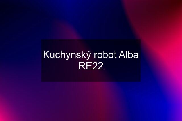 Kuchynský robot Alba RE22