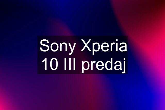 Sony Xperia 10 III predaj