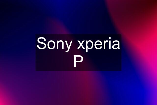 Sony xperia P