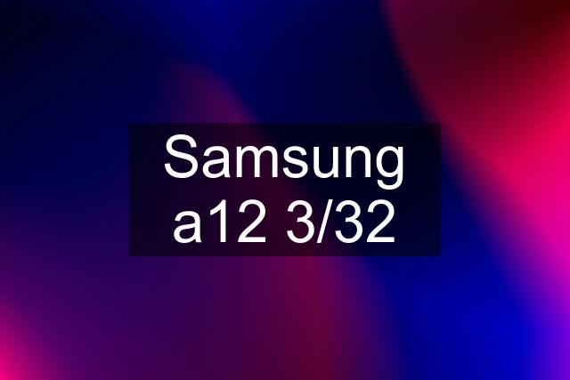 Samsung a12 3/32