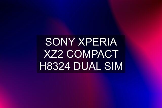 SONY XPERIA XZ2 COMPACT H8324 DUAL SIM