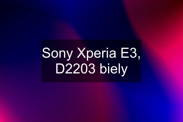 Sony Xperia E3, D2203 biely