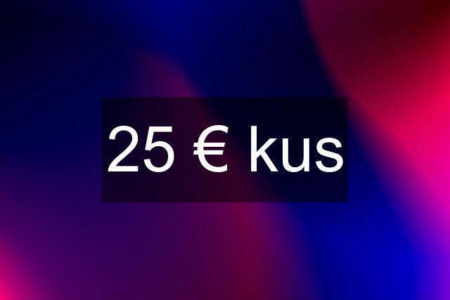 25 € kus