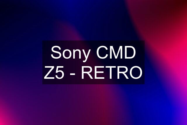 Sony CMD Z5 - RETRO