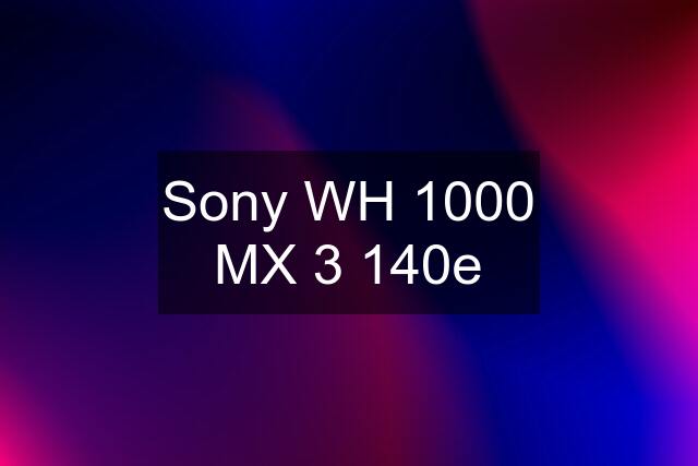 Sony WH 1000 MX 3 140e