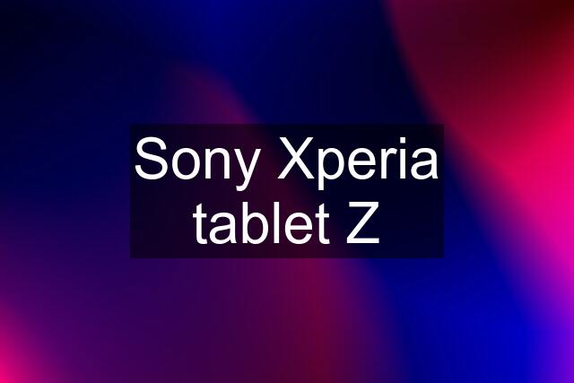 Sony Xperia tablet Z
