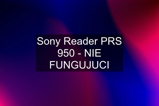 Sony Reader PRS 950 - NIE FUNGUJUCI