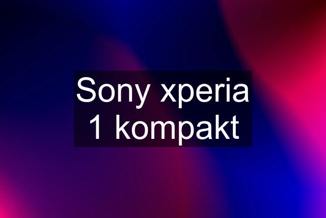 Sony xperia 1 kompakt