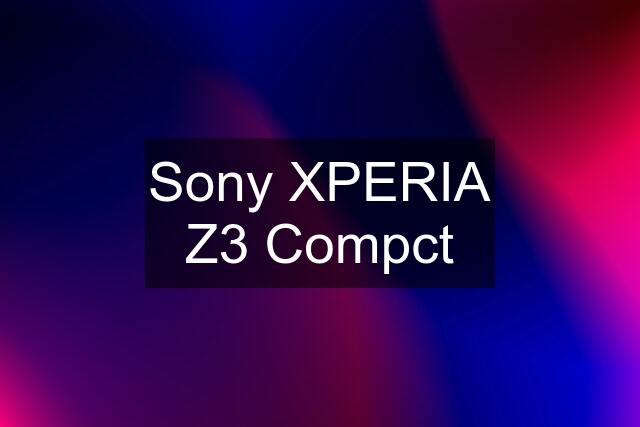 Sony XPERIA Z3 Compct