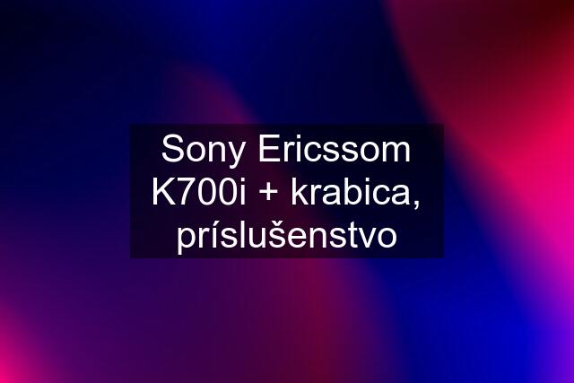 Sony Ericssom K700i + krabica, príslušenstvo