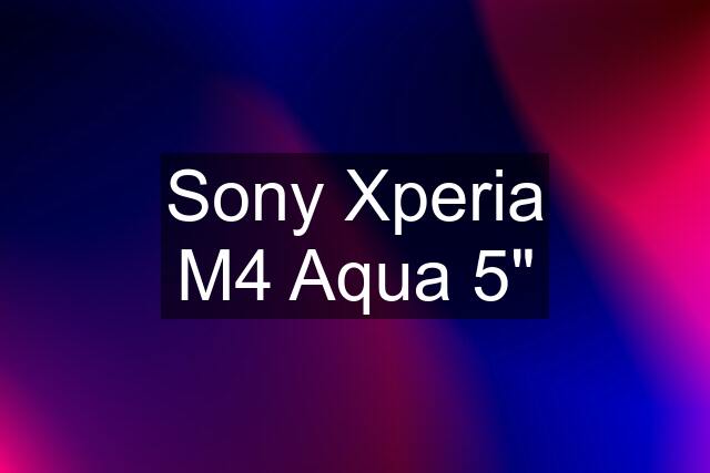 Sony Xperia M4 Aqua 5"